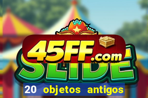 20 objetos antigos que hoje valem uma fortuna